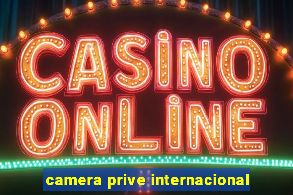 camera prive internacional